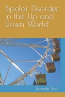 Bipolar Disorder in This Up and Down World 0999477234 Book Cover