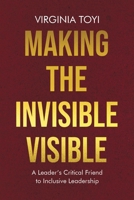 Making the Invisible Visible: A Leader's Critical Friend to Inclusive Leadership 1834385032 Book Cover