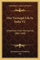 Our Viceregal Life In India V2: Selections From My Journal, 1884-1888 1163622060 Book Cover