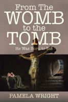 From the Womb to the Tomb: He Was Born to Die 1491798300 Book Cover