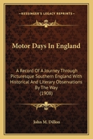 Motor Days In England: A Record Of A Journey Through Picturesque Southern England With Historical And Literary Observations By The Way 1142909506 Book Cover