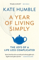 A Year of Living Simply: The joys of a life less complicated 1783253428 Book Cover