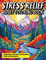 Stress Relief Adult Coloring Book: A variety of mindfulness patterns including, mandala, animals, landscapes, and more! B0CTKWVTBL Book Cover