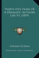 Thirty-Five Years Of A Dramatic Authors Life V1 0548695415 Book Cover