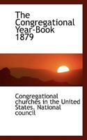 The Congregational Yearbook, 1879: Issued Under the Sanction of the National Council of the Congregational Churches of the United States, by Its ... of Those Churches for the Last Year 1117090957 Book Cover