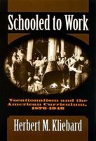 Schooled to Work: Vocationalism and the American Curriculum, 1876-1946 0807738662 Book Cover