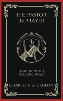 The Pastor in Prayer: Leading with a Kneeling Heart 9358376554 Book Cover