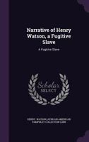 Narrative of Henry Watson: A Fugitive Slave 1451524587 Book Cover
