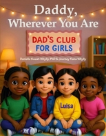 Daddy, Wherever You Are: Dad's Club for Girls B0G47T9ZQK Book Cover
