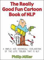 The Really Good Fun Cartoon Book of NLP: A Simple and Graphic(al) Explanation of the Life Toolbox That Is Nlp 1845901150 Book Cover