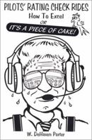 Pilot's Rating Check Rides: How to Excel: Or It's a Piece of Cake 0881001279 Book Cover