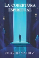LA COBERTURA ESPIRITUAL (Spanish Edition) B0F9FYFGNP Book Cover