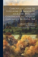 Chronique latine de Guillaume de Nangis de 1113 à 1300: avec les continuations de cette chronique de 1300 à 1368: 2 1022239503 Book Cover