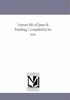 Literary Life of James K. Paulding 1425544118 Book Cover