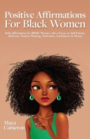 Positive Affirmations for Black Women: Daily Affirmations for BIPOC Women with a Focus on Self-Esteem, Self-Love, Positive Thinking, Motivation, Confidence & Money 9198804081 Book Cover