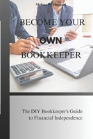 Become your own Bookkeeper: The DIY Bookkeeper's guide to Financial Independence B0D6LP54DT Book Cover