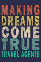 Making Dreams Come True Travel Agents: Funny Vintage Travel Agent Journal Gift 1701079313 Book Cover