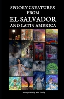 Spooky Creatures From El Salvador And Latin America B09Y3FFC2R Book Cover