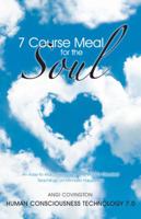 7 Course Meal for the Soul: An Easy-To-Read Overview of the World's Greatest Teachings on Ultimate Happiness 1452577293 Book Cover