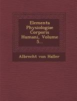 Elementa Physiologiae Corporis Humani, Volume 5... 1149849819 Book Cover