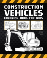 Construction Vehicles Coloring Book For Kids: Excavators, Bulldozers, Dump Trucks And More B0BFR9TSKL Book Cover