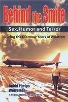 Behind the Smile: Sex, Humor and Terror During the Glamour Years of Aviation 0615827640 Book Cover