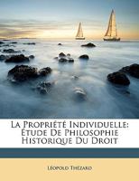 La Propriete Individuelle: Etude De Philosophie Historique Du Droit (1872) 1147657521 Book Cover