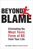 Beyond Blame: Freeing Yourself from the Most Toxic Form of Emotional Bullsh*t 1585428760 Book Cover