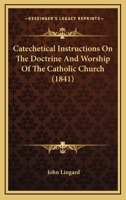 Catechetical Instructions on the Doctrine and Worship of the Catholic Church B0BQRSHDM6 Book Cover