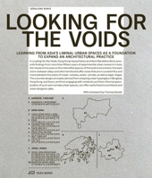 Looking for the Voids: Learning from Asia’s Liminal Urban Spaces as a Foundation to Expand an Architectural Practice 3038602973 Book Cover