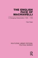 The English Face of Machiavelli: a changing interpretation 1500 - 1700 0415851092 Book Cover