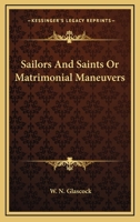 Sailors And Saints Or Matrimonial Maneuvers 1163116726 Book Cover