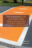 The Economics of Cultural Loss: Harm and Resilience in North American Indigenous Communities 1805116487 Book Cover