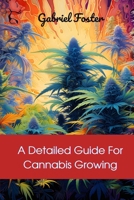 A Detailed Guide For Cannabis Growing B0C9SNDWDM Book Cover