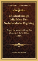 De Scheikundige Middelen Der Nederlandsche Regering: Tegen De Verspreiding Der Cholera, 1 Junij 1866 (1866) 1160411042 Book Cover