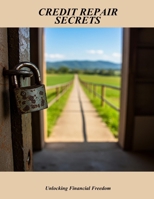Credit Repair Secrets: Unlocking Financial Freedom B0FHFZG1HR Book Cover