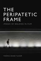 The Peripatetic Frame: Images of Walking in Film 1474487726 Book Cover