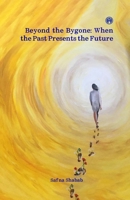 Beyond the Bygone: When the Past Presents the Future collection of poems by Safna Shabab 9355176805 Book Cover