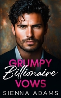 Grumpy Billionaire Vows: An Enemies to Lovers Best Friend’s Brother Romance B0DV9M6R33 Book Cover