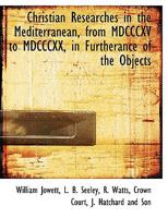 Christian Researches In The Mediterranean, From 1815 To 1820: In Furtherance Of The Objects Of The Church Missionary Society 1010396463 Book Cover