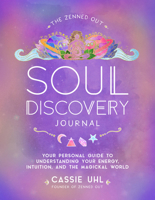 The Zenned Out Soul Discovery Journal: Your Personal Guide to Understanding Your Energy, Intuition, and the Magical World (Volume 7) 1631069004 Book Cover