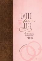 Latte for Life: 45 Devotions from the Book of Ruth 1424553660 Book Cover