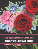 100 awesome flowers: Coloring book for adults, Incredible Flowers, Floral Mandalas, Beautiful patterns and birds to color. Relaxing, inspiring, ... stress relieving activities, Book gift ideas B09187RBM9 Book Cover