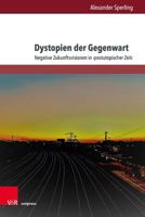 Dystopien Der Gegenwart: Negative Zukunftsvisionen in Postutopischer Zeit 3847116142 Book Cover