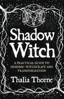 Shadow Witch: A Practical Guide to Demonic Witchcraft and Transformation B0F2N8G2MS Book Cover
