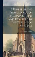 A Digest of the Proceedings of the Conventions and Councils in the Diocese of Virginia 1020811552 Book Cover