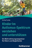 Kinder im Autismus-Spektrum verstehen und unterstützen: Ein Wahrnehmungswegweiser für Eltern und Begleitende 3170418262 Book Cover