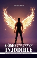 Cómo Volverte Injodible: Entrena tu conciencia, libérate del dolor y vive con propósito (Spanish Edition) B0GSH8KTD1 Book Cover