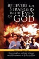Believers But Strangers in the Eye's of God 1425797695 Book Cover