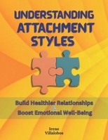 Understanding Attachment Styles: Build Healthier Relationships and Boost Emotional Well-Being B0FS1RKXZJ Book Cover